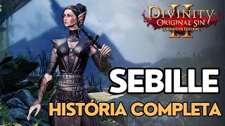 Divinity Original Sin 2 SEBILLE  História Completa [upl. by Yntirb]