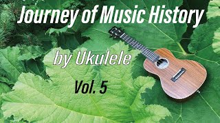 5 Journey of Music History by Ukulele [upl. by Stralka80]