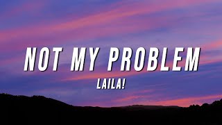 Laila  Not My Problem Lyrics [upl. by Barlow671]