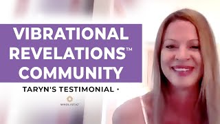 Taryns Testimonial for the Vibrational Revelations™ Community [upl. by Olecram]