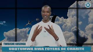 TWIGISHE GUSENGA  UBUTUMWA BWA FOYERS DE CHARITE [upl. by Enylhsa]