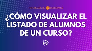 ¿CÓMO VISUALIZAR EL LISTADO DE ALUMNOS DE UN CURSO EN BRIGHTSPACE [upl. by Anattar631]