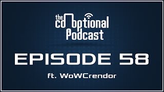 The CoOptional Podcast Ep 58 Ft WoWCrendor strong language [upl. by Kermie]