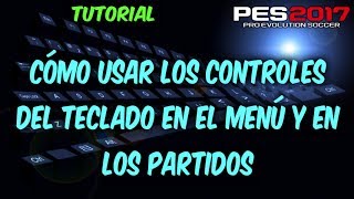 MYCLUB PES 2017 ESPAÑOL  COMO USAR LOS CONTROLES DEL TECLADO EN EL MENÚ Y EN PARTIDO EN PES 2017 [upl. by Raviv]