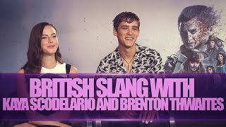 BRITISH SLANG W KAYA SCODELARIO AND BRENTON THWAITES [upl. by Nodyarb918]