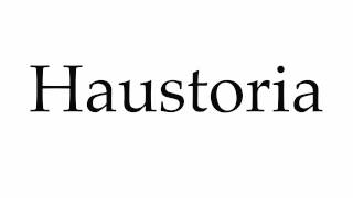 How to Pronounce Haustoria [upl. by Laural]