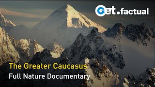 The Greater Caucasus  Between Europe and Asia  Full Documentary [upl. by Sunny539]