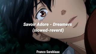 Savoir Adore  Dreamers slowedreverd [upl. by Anilocin]