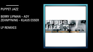 Puppet Jazz  Berry Lipman  Ady Zehnpfennig  Klaus Esser  LP Remixes [upl. by Maxi]