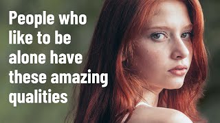 10 Amazing Qualities of People Who Like to Be Alone [upl. by Neroc623]