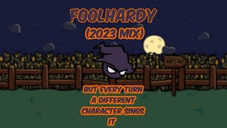 Foolhardy 2023 Mix But Every Turn a Different Character Sings it [upl. by Anauqat]