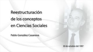 Pablo González Casanova  Reestructuración de los conceptos en Ciencias Sociales [upl. by Kries854]