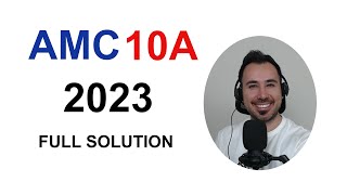 AMC 2023 10A Full Solution with Detailed Explanation [upl. by Ennaegroeg]