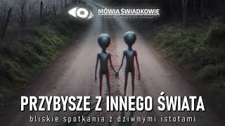 Przybysze z innego świata Bliskie spotkania z dziwnymi istotami  Mówią Świadkowie  Odc 60 [upl. by Scully]