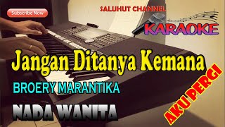 JANGAN DITANYA KEMANA AKU PERGI KARAOKE BROERY MARANTIKA ll NADA WANITA CDO [upl. by Yhtac]