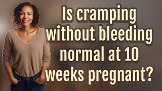 Is cramping without bleeding normal at 10 weeks pregnant [upl. by Lorollas364]