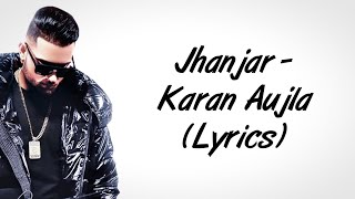 Jhanjar Full Song LYRICS  Karan Aujla  Desi Crew  SahilMix Lyrics [upl. by Oleusnoc462]