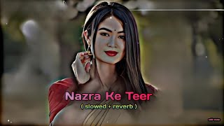 Nazra Ke Teer  slowed  reverb  Use Headphone 🎧  new song 2024 slowedreverb newsong mixing [upl. by Neelloc]