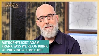 Astrophysicist Adam Frank Says We’re On the Brink of Proving Aliens Exist [upl. by Everest184]