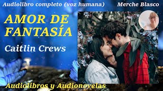 Audiolibro AMOR DE FANTASIA💖Audiolibro romántico completo con voz humana Novela de amor completa [upl. by Quintin]