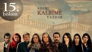 Adını Kalbime Yazdım 15 Bölüm [upl. by Ylus]