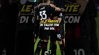 LE 5 PARTITE DI CALCIO CON PIÙ GOL⚽️ [upl. by Ynohtnaleahcim]