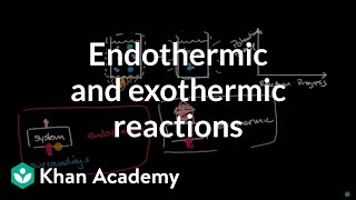 Endothermic and exothermic reactions  Chemical reactions  High school chemistry  Khan Academy [upl. by Yadsendew]