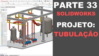 AULA 33  CURSO SOLIDWORKS NA PRÁTICA  PROJETO Tubulação [upl. by Joselyn]