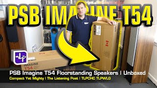 PSB Imagine T54 Floorstanding Speakers Unboxed  The Listening Post  TLPCHC TLPWLG [upl. by Ahtanoj39]