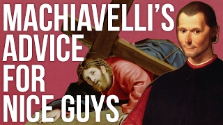 Machiavelli’s Advice For Nice Guys [upl. by Hanselka685]