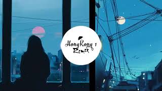 HongKong 1  Remix Cực Chất  Nguyễn Trọng Tài ✘ DJ Thái Hoàng [upl. by Alexis]