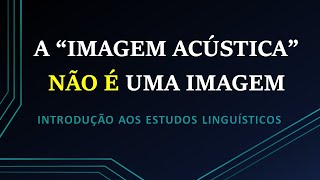 Signo linguístico o que é mesmo quotimagem acústicaquot [upl. by Consuela]