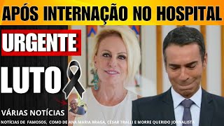 M0RRE GRANDE NOME  APRESENTADORA ANA MARIA BRAGA faz viagem  CÉSAR TRALLI surge com filha [upl. by Jaynes]