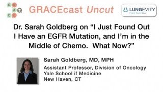 GRACEcastUC104LungDr Goldberg on EGFR Mutation After Starting Chemo [upl. by Ahteres796]