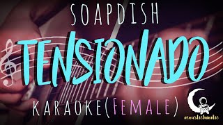 TENSIONADO  Soapdish  Acoustic KaraokeFemale Key [upl. by Joseph]