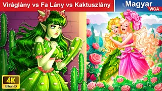 Viráglány vs Fa Lány vs Kaktuszlány 👸💚 Magyar Tündérmesék 🌛 WOA Magyar Tündérmesék [upl. by Kucik520]