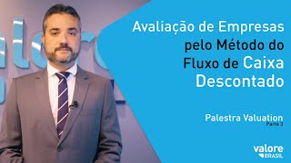 Avaliação de Empresas pelo método do Fluxo de Caixa Descontado  Palestra Valuation Parte 3 [upl. by Enilra]