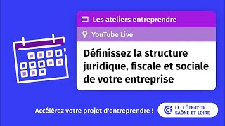 Définir la structure juridique fiscale et sociale de votre entreprise  les Ateliers Entreprendre [upl. by Rogovy604]