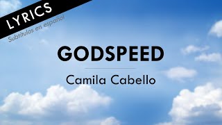 GODSPEED  CAMILA CABELLO  LYRICS LETRA EN ESPAÑOL [upl. by Nhojleahcim]