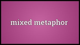 Mixed metaphor Meaning [upl. by Ahsael]