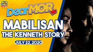 Dear MOR quotMabilisanquot The Kenneth Story 07222020 [upl. by Assiren]