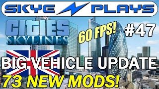 Cities Skylines Building London 47 ►BIG Vehicle Mod Update Part 2◀ Gameplay 60 FPS [upl. by Gaye124]