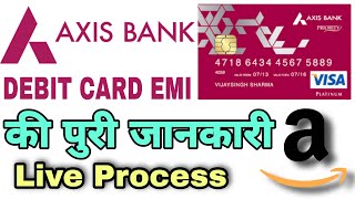 Axis Bank Debit Card EMI Live Process  Amazon Par Axis Bank Ke Debit Card Par EMI Live Process 🔥🔥🔥 [upl. by Tine]