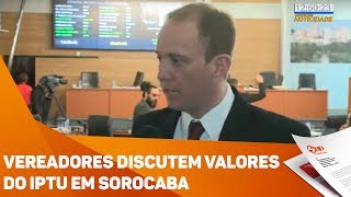 Vereadores discutem valores do IPTU em Sorocaba  TV SOROCABASBT [upl. by Kavanagh]