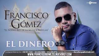 El Dinero  Francisco Gómez quotEl Nuevo Rey de la Música Popularquot AUDIO [upl. by Weihs]