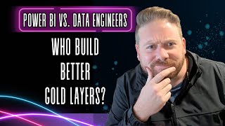 Power BI vs Data Engineers Who Builds Better Gold Layers [upl. by Relly758]