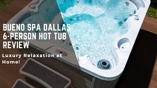 Bueno Spa Dallas 6Person Hot Tub Review Luxury Relaxation at Home [upl. by Enilesoj]