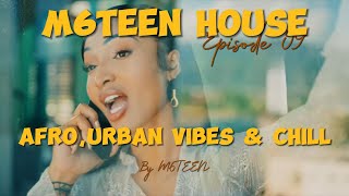 M6TEEN HOUSE Ep 09 AFRO URBAN VIBES amp CHILL Ft ASAKEFIREBOYHARMONIZEBIENQING MADIBNXNRUGER [upl. by Antsirhc548]