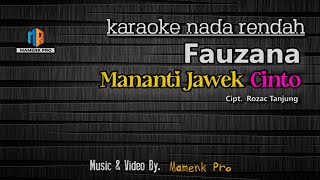 KARAOKE MANANTI JAWEK CINTO NADA RENDAH  FAUZANA [upl. by Sapienza]