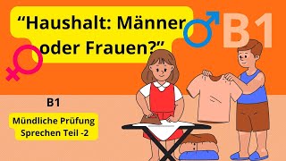 Deutsch lernen B1Mündliche Prüfung  Haushalt Männer oder Frauen [upl. by Ahseekan232]